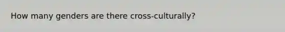 How many genders are there cross-culturally?
