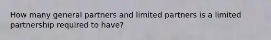 How many general partners and limited partners is a limited partnership required to have?