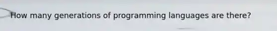 How many generations of programming languages are there?