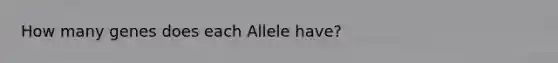 How many genes does each Allele have?