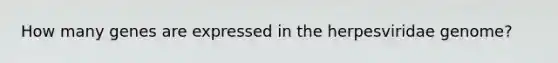How many genes are expressed in the herpesviridae genome?