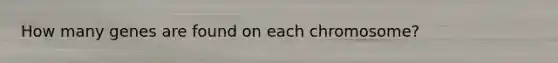 How many genes are found on each chromosome?