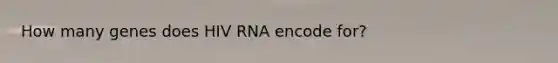 How many genes does HIV RNA encode for?