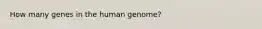 How many genes in the human genome?