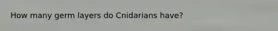 How many germ layers do Cnidarians have?