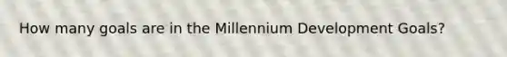 How many goals are in the Millennium Development Goals?