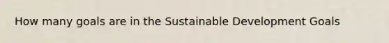 How many goals are in the Sustainable Development Goals