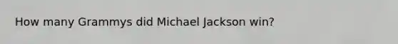 How many Grammys did Michael Jackson win?