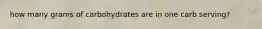 how many grams of carbohydrates are in one carb serving?