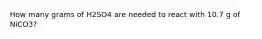 How many grams of H2SO4 are needed to react with 10.7 g of NiCO3?