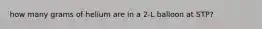 how many grams of helium are in a 2-L balloon at STP?