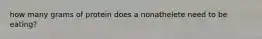 how many grams of protein does a nonathelete need to be eating?