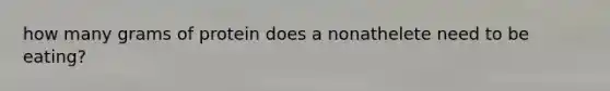 how many grams of protein does a nonathelete need to be eating?