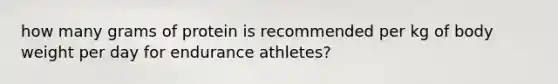 how many grams of protein is recommended per kg of body weight per day for endurance athletes?