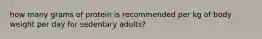 how many grams of protein is recommended per kg of body weight per day for sedentary adults?