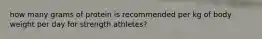 how many grams of protein is recommended per kg of body weight per day for strength athletes?