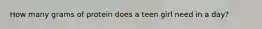 How many grams of protein does a teen girl need in a day?
