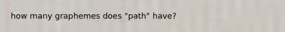 how many graphemes does "path" have?