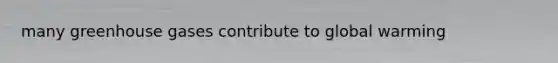 many greenhouse gases contribute to global warming