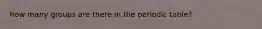 how many groups are there in the periodic table?