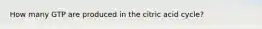 How many GTP are produced in the citric acid cycle?