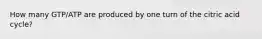 How many GTP/ATP are produced by one turn of the citric acid cycle?