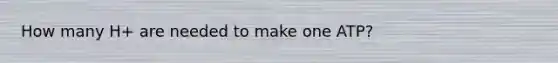 How many H+ are needed to make one ATP?