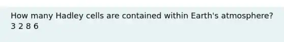 How many Hadley cells are contained within Earth's atmosphere? 3 2 8 6