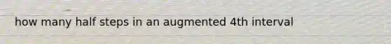 how many half steps in an augmented 4th interval