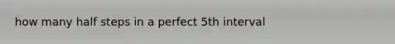 how many half steps in a perfect 5th interval