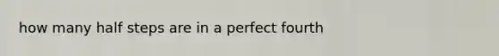 how many half steps are in a perfect fourth