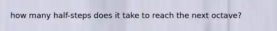 how many half-steps does it take to reach the next octave?