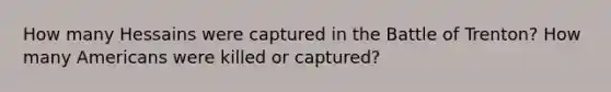 How many Hessains were captured in the Battle of Trenton? How many Americans were killed or captured?