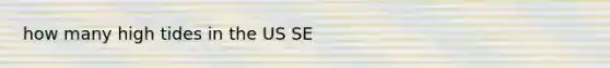 how many high tides in the US SE