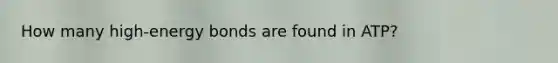 How many high-energy bonds are found in ATP?