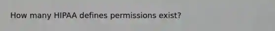 How many HIPAA defines permissions exist?