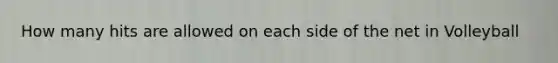 How many hits are allowed on each side of the net in Volleyball