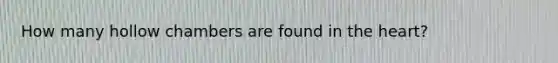 How many hollow chambers are found in the heart?