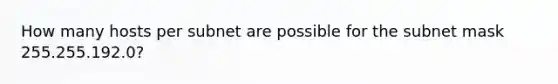 How many hosts per subnet are possible for the subnet mask 255.255.192.0?
