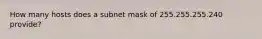 How many hosts does a subnet mask of 255.255.255.240 provide?