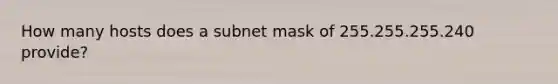 How many hosts does a subnet mask of 255.255.255.240 provide?