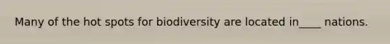 Many of the hot spots for biodiversity are located in____ nations.