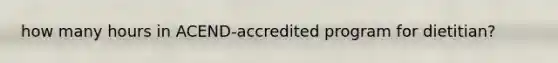 how many hours in ACEND-accredited program for dietitian?