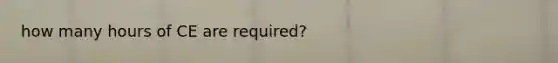 how many hours of CE are required?