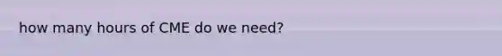 how many hours of CME do we need?