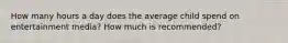 How many hours a day does the average child spend on entertainment media? How much is recommended?