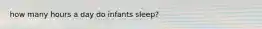 how many hours a day do infants sleep?