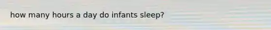 how many hours a day do infants sleep?