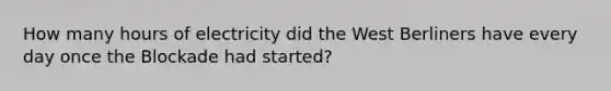 How many hours of electricity did the West Berliners have every day once the Blockade had started?