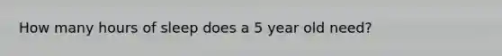 How many hours of sleep does a 5 year old need?